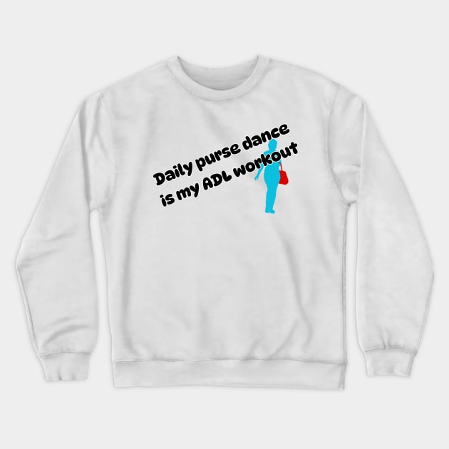 Daily purse dance is my ADL workout Crewneck Sweatshirt by Soudeta